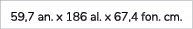 59,7 an. x 186 al. x 67,4 fon. cm. 