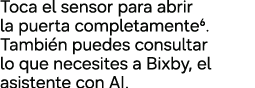 Toca el sensor para abrir la puerta completamente6. Tambi n puedes consultar lo que necesites a Bixby, el asistente c...