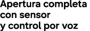 Apertura completa con sensor y control por voz