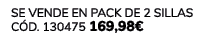 Se vende en Pack de 2 Sillas C d. 130475 169,98€ 