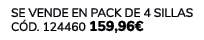 Se vende en Pack de 4 Sillas C d. 124460 159,96€ 