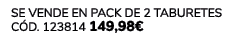 Se vende en Pack DE 2 TABURETES C d. 123814 149,98€ 