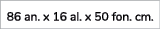86 an. x 16 al. x 50 fon. cm. 