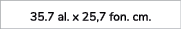 35.7 al. x 25,7 fon. cm. 