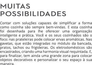 Muitas possibilidades Contar com solu es capazes de simplificar a forma como cozinha s o sempre bem vindas. E esta c...