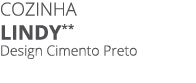 COZINHA lindy** Design Cimento Preto