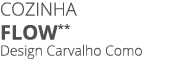 COZINHA Flow** Design Carvalho Como