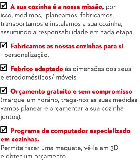 ￼ A sua cozinha  a nossa miss o, por isso, medimos, planeamos, fabricamos, transportamos e instalamos a sua cozinha,...