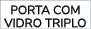 PORTA COM VIDRO TRIPLO