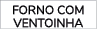FORNO COM VENTOINHA