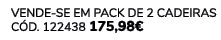 VENDE SE EM PACK DE 2 Cadeiras C d. 122438 175,98€ 