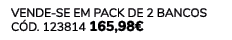 VENDE SE EM PACK DE 2 Bancos C d. 123814 165,98€ 