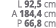 L 92,5 cm A 184,4 cm P 66,8 cm