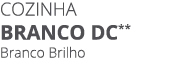 Cozinha BrANCO DC** Branco Brilho