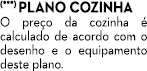 (***) Plano cozinha O pre o da cozinha  calculado de acordo com o desenho e o equipamento deste plano.
