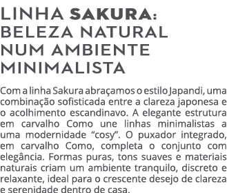 Linha SAKURA: BELEZA NATURAL NUM AMBIENTE MINIMALISTA Com a linha Sakura abra amos o estilo Japandi, uma combina o s...