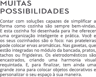 Muitas possibilidades Contar com solu es capazes de simplificar a forma como cozinha s o sempre bem vindas. E esta c...