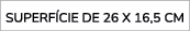 SUPERF CIE DE 26 X 16,5 CM