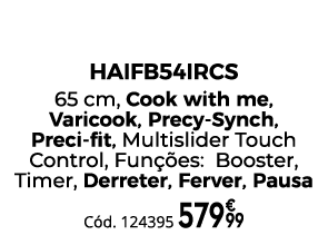 Placa de Indu o Flex vel HAIFB54IRCS 65 cm, Cook with me, Varicook, Precy Synch, Preci  t, Multislider Touch Control...