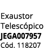 Exaustor Telesc pico JEGA007957 C d. 118207