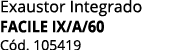 Exaustor Integrado FACILE IX/A/60 C d. 105419