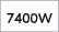 7400W