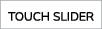 TOUCH SLIDER