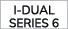 I DUAL SERIES 6