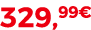 329,99€