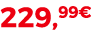 229,99€
