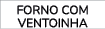 FORNO COM VENTOINHA