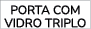PORTA COM VIDRO TRIPLO