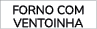 FORNO COM VENTOINHA