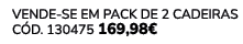 VENDE SE EM PACK DE 2 Cadeiras C d. 130475 169,98€ 