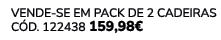 VENDE SE EM PACK DE 2 Cadeiras C d. 122438 159,98€ 