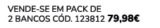 VENDE SE EM PACK DE 2 Bancos C d. 123812 79,98€ 