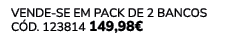 VENDE SE EM PACK DE 2 Bancos C d. 123814 149,98€ 
