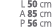 L 50 cm A 85 cm P 56 cm