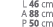 L 46 cm A 88 cm P 50 cm