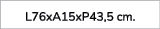 L76xA15xP43,5 cm. 
