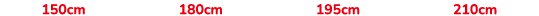 150cm 180cm 195cm 210cm
