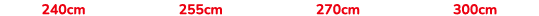 240cm 255cm 270cm 300cm