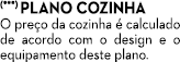 (***) Plano cozinha O pre o da cozinha  calculado de acordo com o design e o equipamento deste plano.