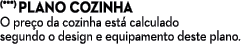 (***) PLANO COZINHA O pre o da cozinha est calculado segundo o design e equipamento deste plano.