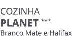 Cozinha PLANET *** Branco Mate e Halifax