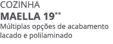 COZINHA maella 19** M ltiplas op es de acabamento lacado e polilaminado