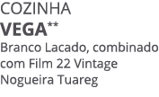 COZINHA vega** Branco Lacado, combinado com Film 22 Vintage Nogueira Tuareg