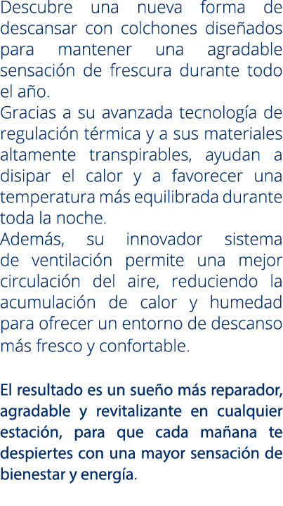 Descubre una nueva forma de descansar con colchones dise ados para mantener una agradable sensaci n de frescura duran...