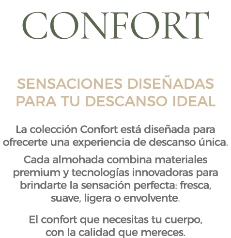 CONFORT SENSACIONES DISE ADAS PARA TU DESCANSO IDEAL La colecci n Confort est dise ada para ofrecerte una experienci...