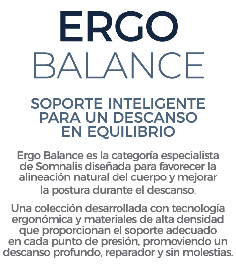 ERGO BALANCE SOPORTE INTELIGENTE PARA UN DESCANSO EN EQUILIBRIO Ergo Balance es la categor a especialista de Somnalis...
